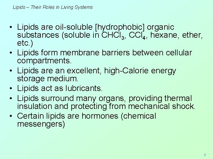 Lipids – Their Roles in Living Systems • Lipids are oil-soluble [hydrophobic] organic substances