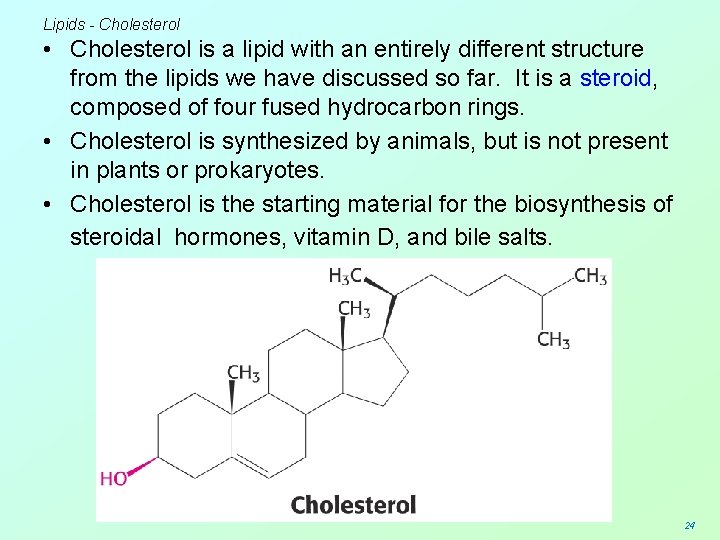 Lipids - Cholesterol • Cholesterol is a lipid with an entirely different structure from