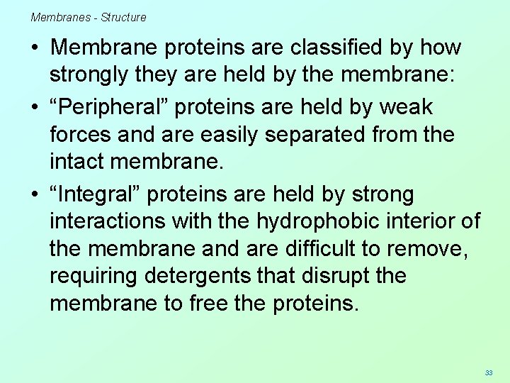 Membranes - Structure • Membrane proteins are classified by how strongly they are held