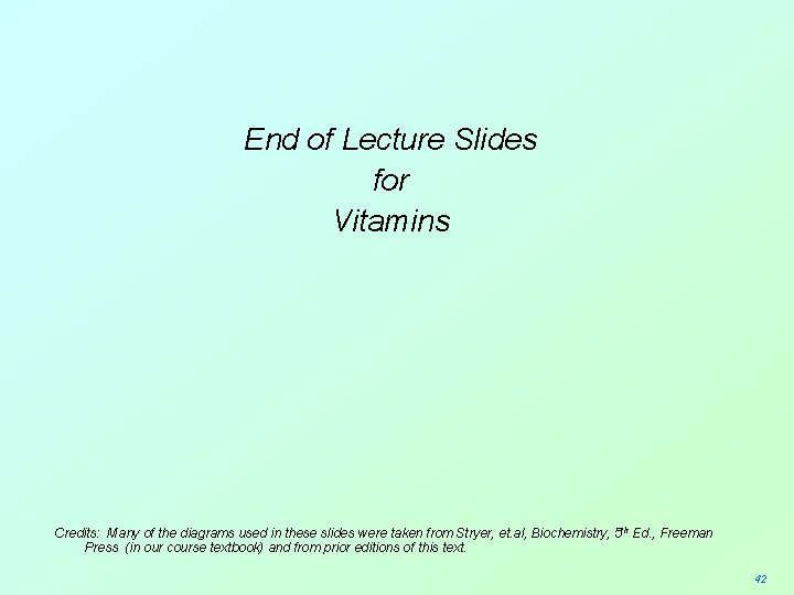 End of Lecture Slides for Vitamins Credits: Many of the diagrams used in these