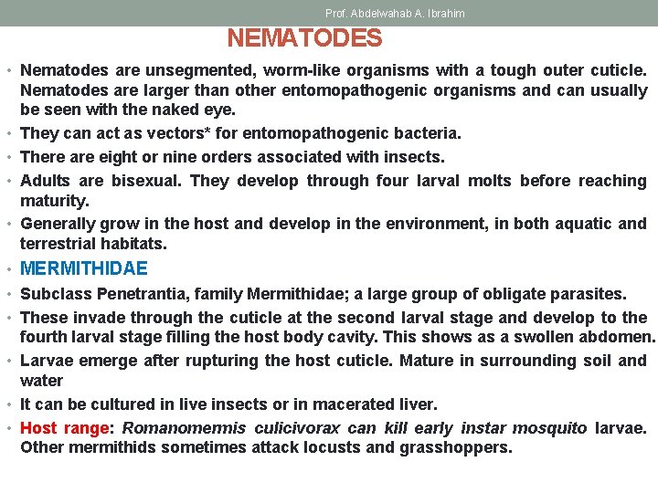 Prof. Abdelwahab A. Ibrahim NEMATODES • Nematodes are unsegmented, worm-like organisms with a tough