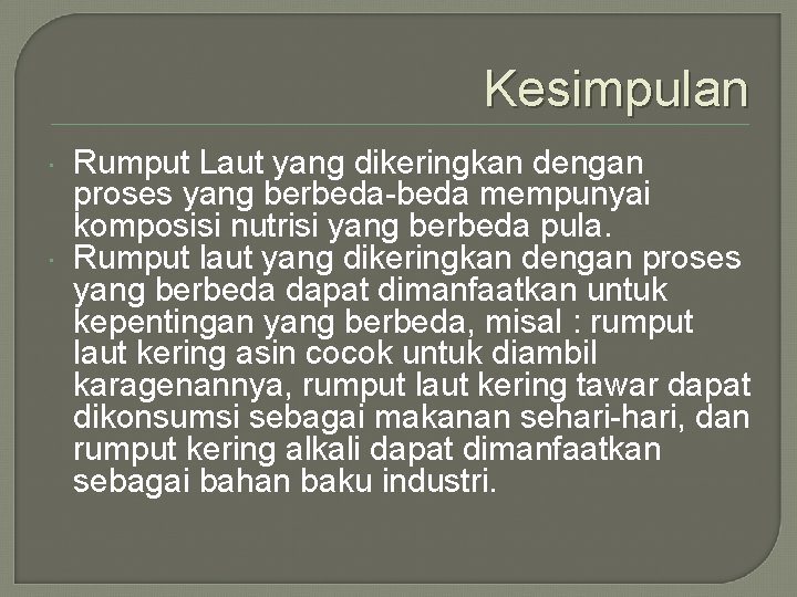 Kesimpulan Rumput Laut yang dikeringkan dengan proses yang berbeda-beda mempunyai komposisi nutrisi yang berbeda