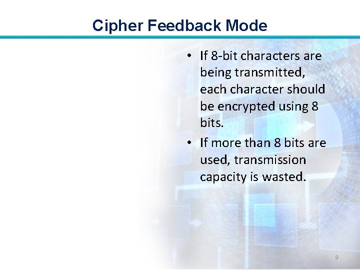 Cipher Feedback Mode • If 8 -bit characters are being transmitted, each character should Cipher Feedback Mode • If 8 -bit characters are being transmitted, each character should