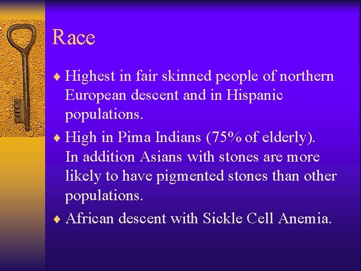 Race ¨ Highest in fair skinned people of northern European descent and in Hispanic