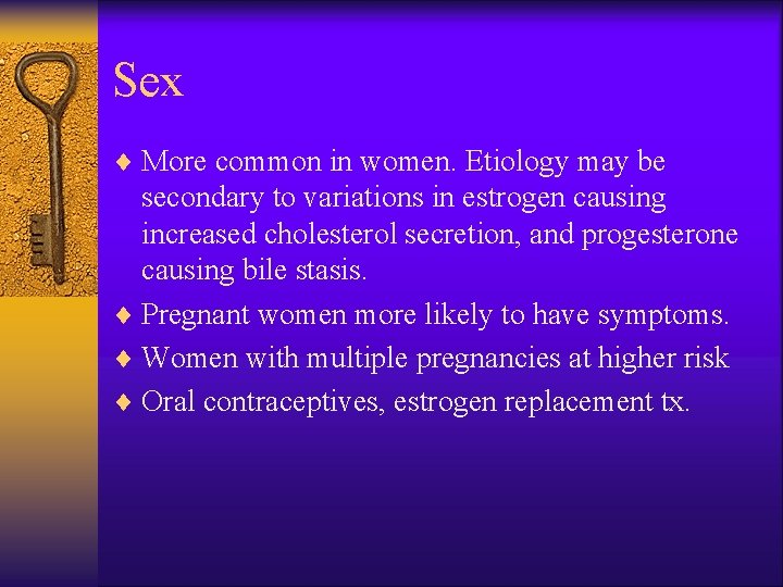 Sex ¨ More common in women. Etiology may be secondary to variations in estrogen