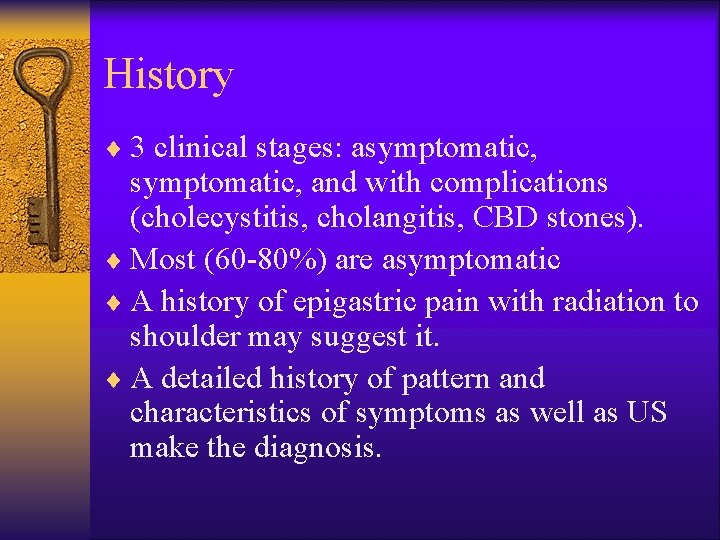 History ¨ 3 clinical stages: asymptomatic, and with complications (cholecystitis, cholangitis, CBD stones). ¨