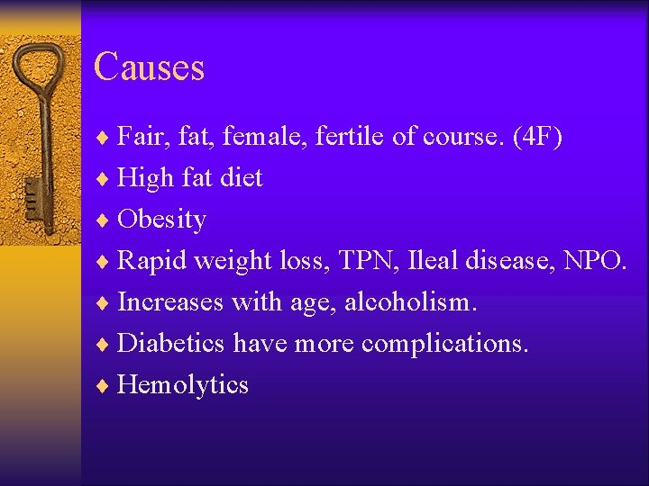 Causes ¨ Fair, fat, female, fertile of course. (4 F) ¨ High fat diet
