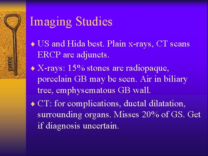 Imaging Studies ¨ US and Hida best. Plain x-rays, CT scans ERCP are adjuncts.