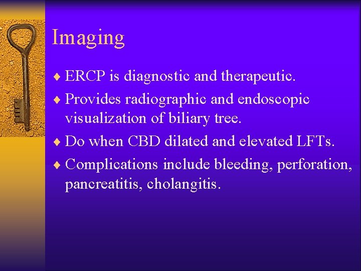 Imaging ¨ ERCP is diagnostic and therapeutic. ¨ Provides radiographic and endoscopic visualization of