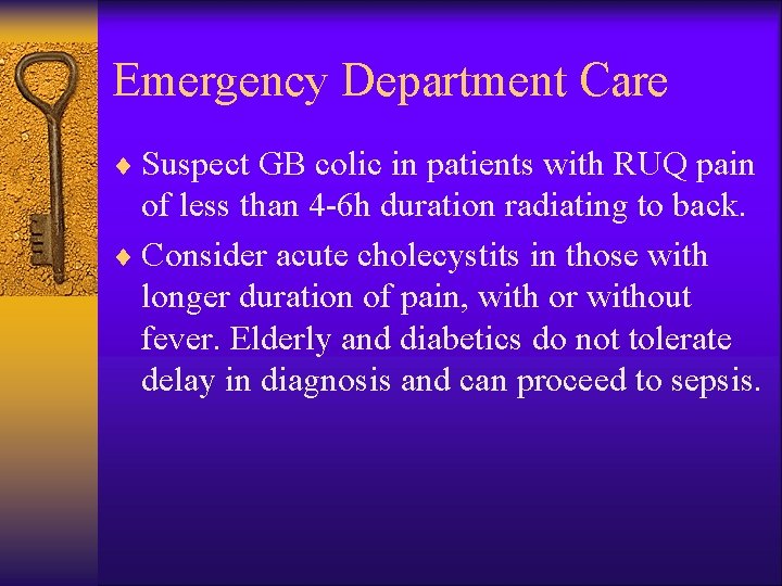 Emergency Department Care ¨ Suspect GB colic in patients with RUQ pain of less