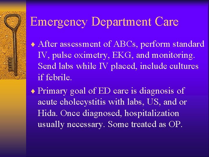 Emergency Department Care ¨ After assessment of ABCs, perform standard IV, pulse oximetry, EKG,