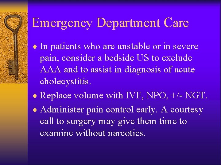 Emergency Department Care ¨ In patients who are unstable or in severe pain, consider