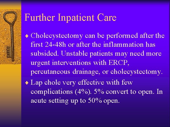 Further Inpatient Care ¨ Cholecystectomy can be performed after the first 24 -48 h