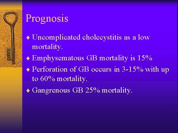 Prognosis ¨ Uncomplicated cholecystitis as a low mortality. ¨ Emphysematous GB mortality is 15%