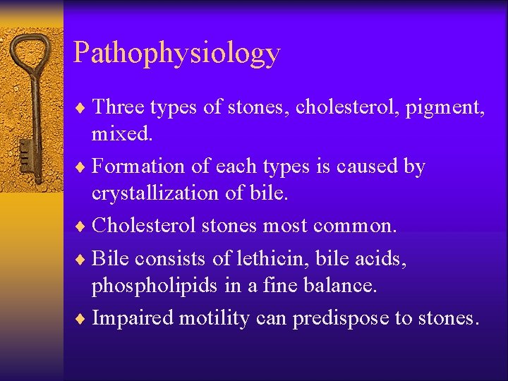 Pathophysiology ¨ Three types of stones, cholesterol, pigment, mixed. ¨ Formation of each types