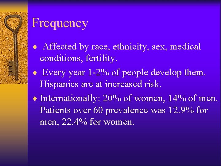 Frequency ¨ Affected by race, ethnicity, sex, medical conditions, fertility. ¨ Every year 1