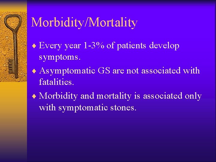 Morbidity/Mortality ¨ Every year 1 -3% of patients develop symptoms. ¨ Asymptomatic GS are