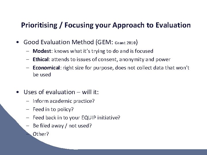 Prioritising / Focusing your Approach to Evaluation • Good Evaluation Method (GEM: Grant 2010)