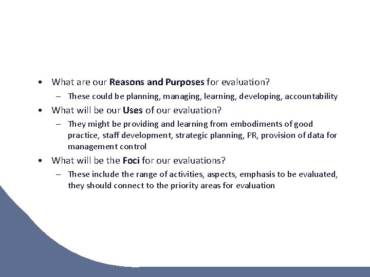  • What are our Reasons and Purposes for evaluation? – These could be