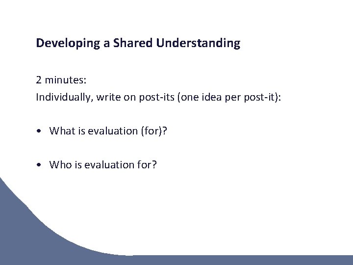 Developing a Shared Understanding 2 minutes: Individually, write on post-its (one idea per post-it):