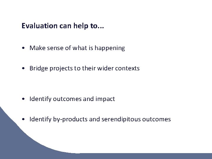 Evaluation can help to. . . • Make sense of what is happening •