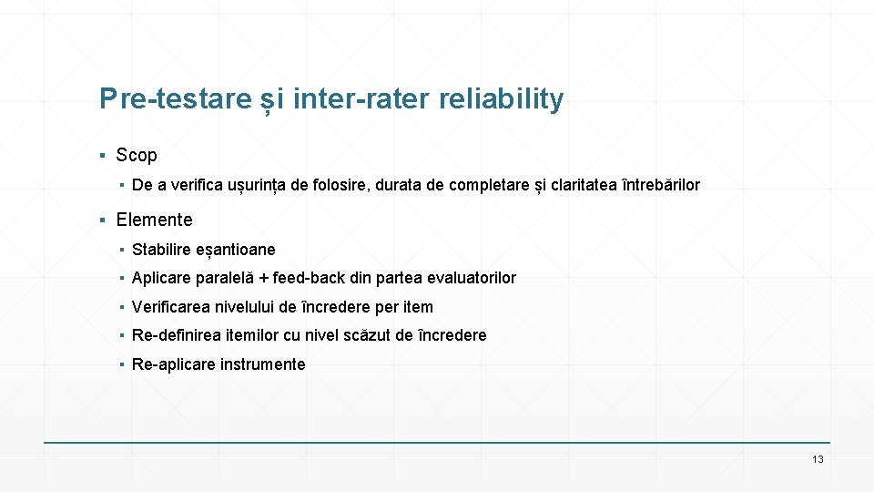 Pre-testare și inter-rater reliability ▪ Scop ▪ De a verifica ușurința de folosire, durata
