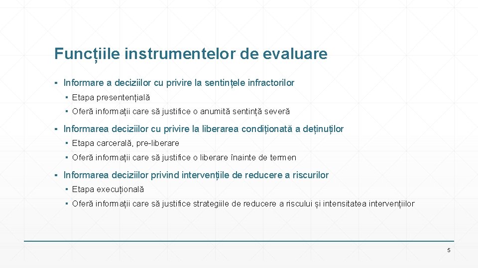 Funcțiile instrumentelor de evaluare ▪ Informare a deciziilor cu privire la sentințele infractorilor ▪