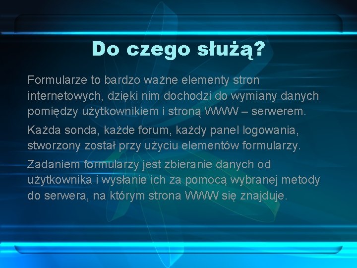 Do czego służą? Formularze to bardzo ważne elementy stron internetowych, dzięki nim dochodzi do