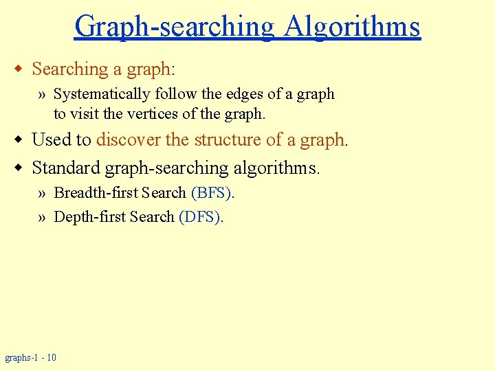 Graph-searching Algorithms w Searching a graph: » Systematically follow the edges of a graph