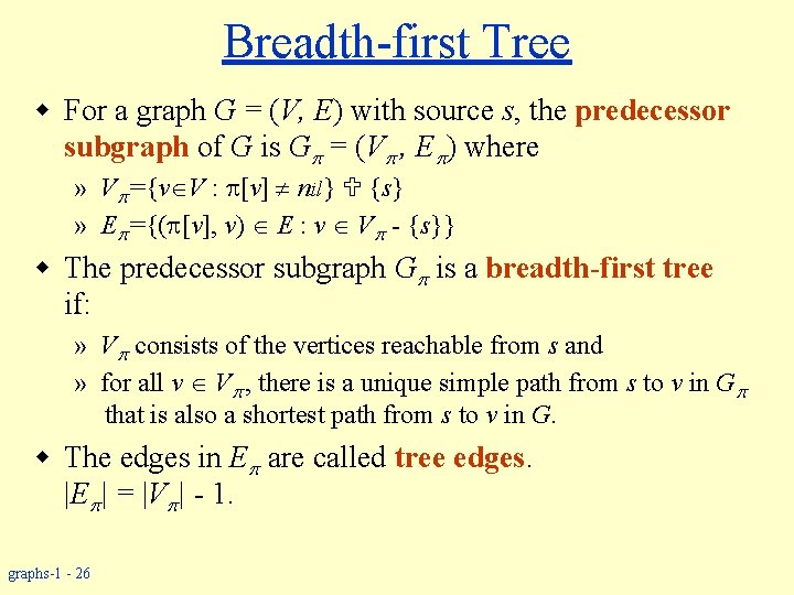 Breadth-first Tree w For a graph G = (V, E) with source s, the