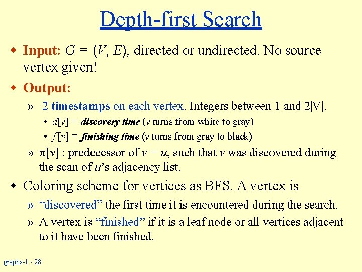 Depth-first Search w Input: G = (V, E), directed or undirected. No source vertex