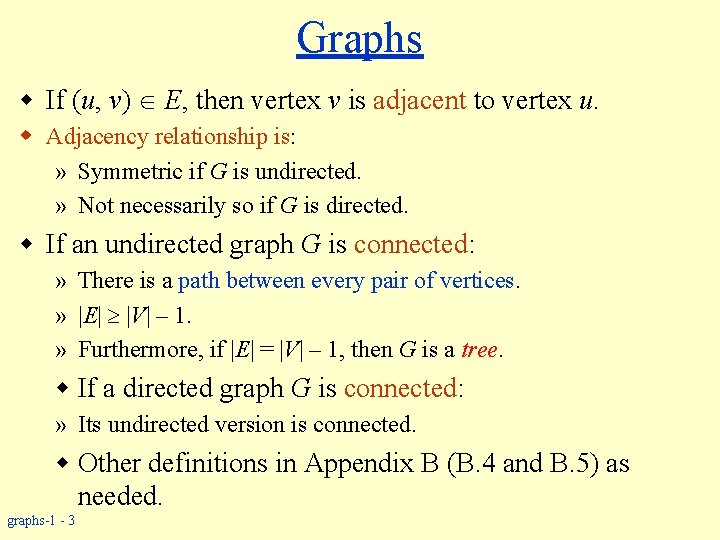 Graphs w If (u, v) E, then vertex v is adjacent to vertex u.