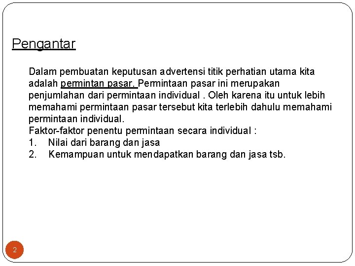 Pengantar Dalam pembuatan keputusan advertensi titik perhatian utama kita adalah permintan pasar. Permintaan pasar