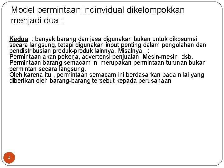 Model permintaan indinvidual dikelompokkan menjadi dua : Kedua : banyak barang dan jasa digunakan