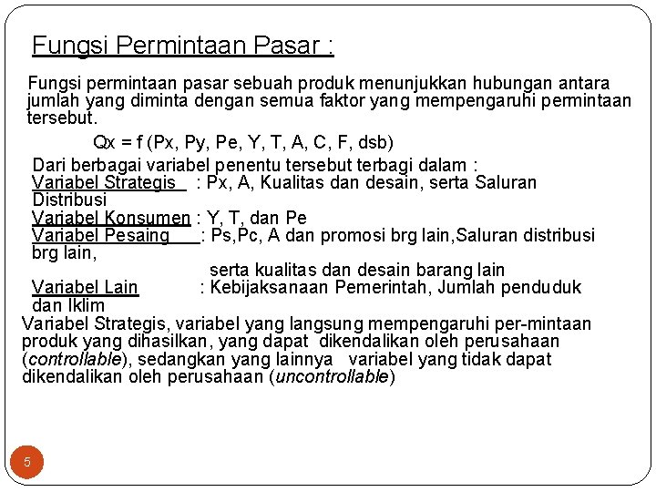 Fungsi Permintaan Pasar : Fungsi permintaan pasar sebuah produk menunjukkan hubungan antara jumlah yang