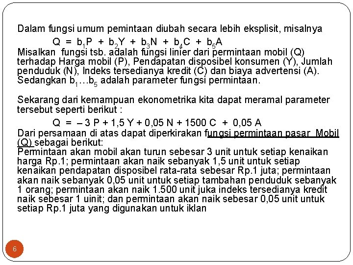 Dalam fungsi umum pemintaan diubah secara lebih eksplisit, misalnya Q = b 1 P