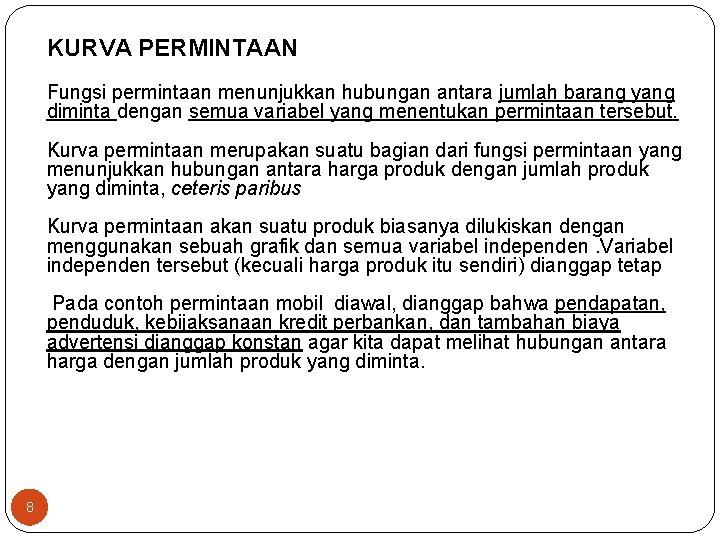 KURVA PERMINTAAN Fungsi permintaan menunjukkan hubungan antara jumlah barang yang diminta dengan semua variabel