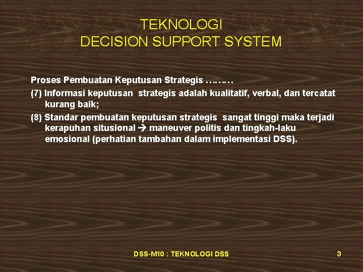 TEKNOLOGI DECISION SUPPORT SYSTEM Proses Pembuatan Keputusan Strategis ……… (7) Informasi keputusan strategis adalah
