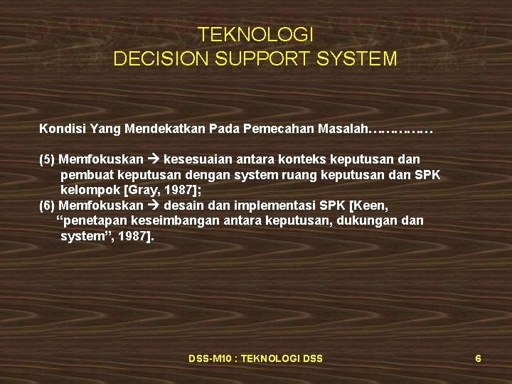 TEKNOLOGI DECISION SUPPORT SYSTEM Kondisi Yang Mendekatkan Pada Pemecahan Masalah…………… (5) Memfokuskan kesesuaian antara