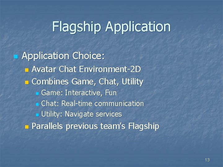 Flagship Application n Application Choice: Avatar Chat Environment-2 D n Combines Game, Chat, Utility