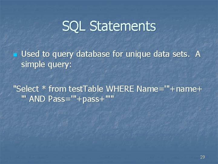 SQL Statements n Used to query database for unique data sets. A simple query: