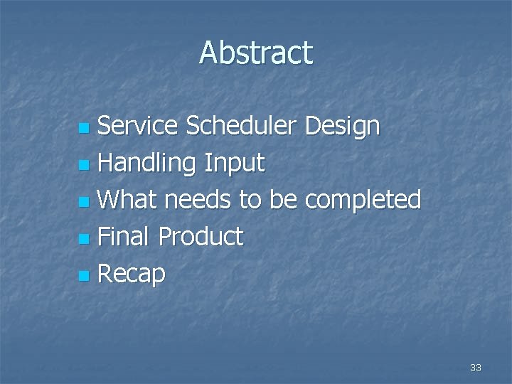 Abstract Service Scheduler Design n Handling Input n What needs to be completed n