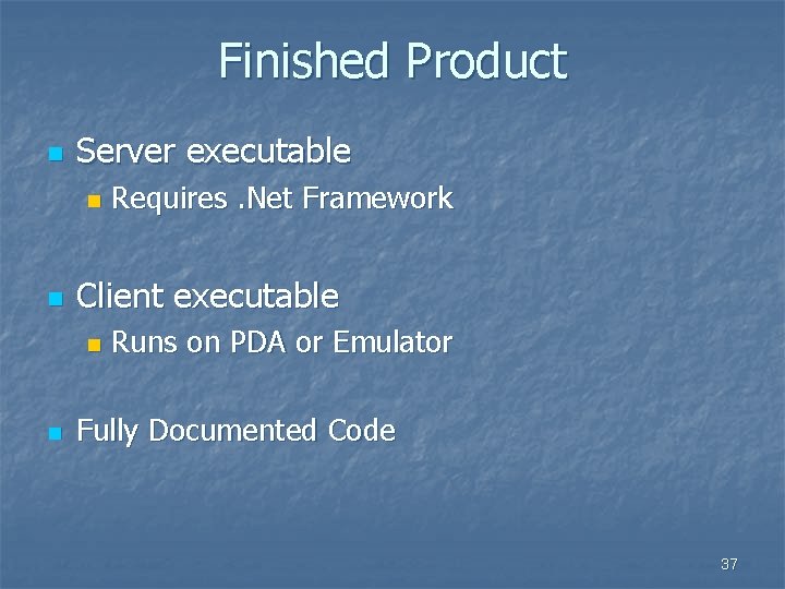 Finished Product n Server executable n n Client executable n n Requires. Net Framework