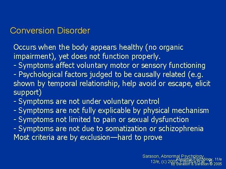 Conversion Disorder Occurs when the body appears healthy (no organic impairment), yet does not