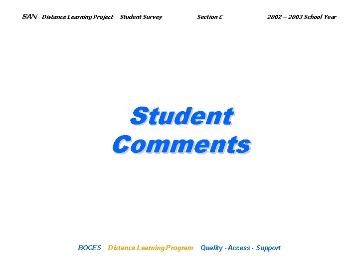 SAN Distance Learning Project Student Survey Section C 2002 – 2003 School Year Student