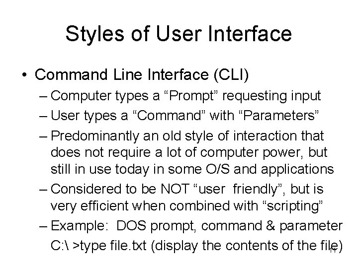 Styles of User Interface • Command Line Interface (CLI) – Computer types a “Prompt”
