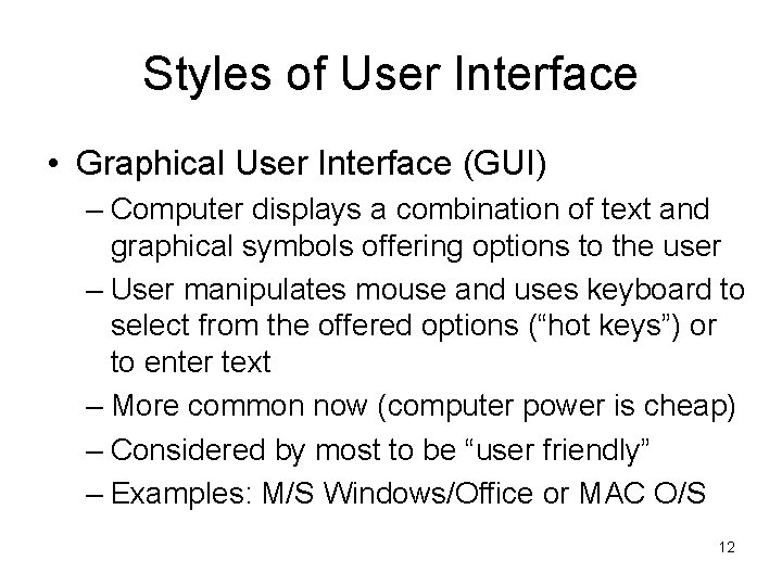 Styles of User Interface • Graphical User Interface (GUI) – Computer displays a combination