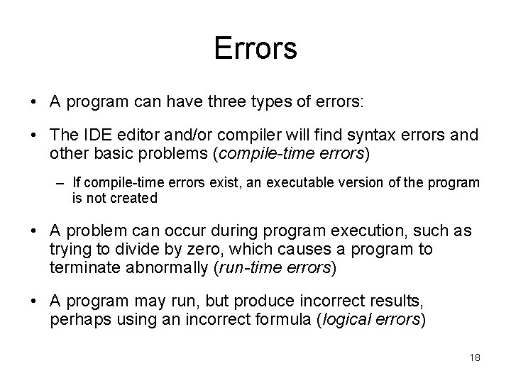 Errors • A program can have three types of errors: • The IDE editor