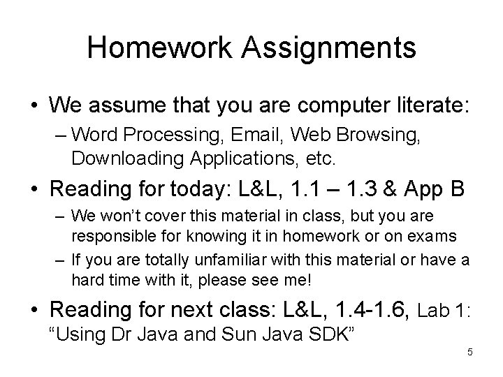 Homework Assignments • We assume that you are computer literate: – Word Processing, Email,
