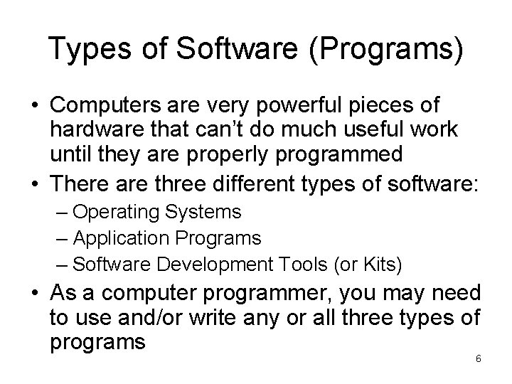 Types of Software (Programs) • Computers are very powerful pieces of hardware that can’t